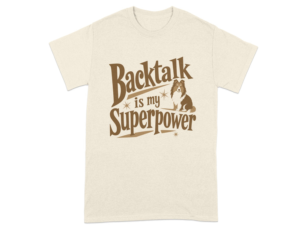 Cream t-shirt with "Backtalk is my Superpower" and a Shetland Sheepdog.