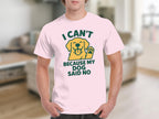 I Can't Because My Dog Said No Funny Graphic Shirt