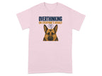 Pink t-shirt with "OVERTHINKING ON EVERYONE'S BEHALF" and a worried German Shepherd.