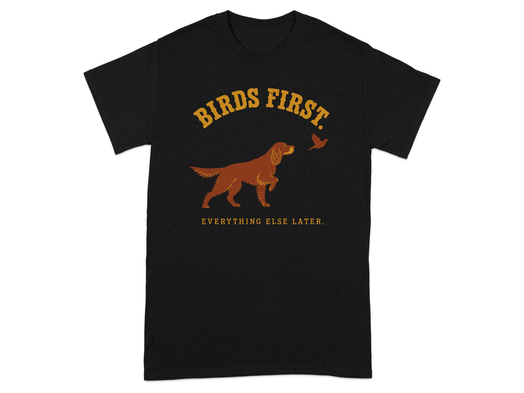 Black t-shirt with "BIRDS FIRST. EVERYTHING ELSE LATER." and a dog pointing at a bird.