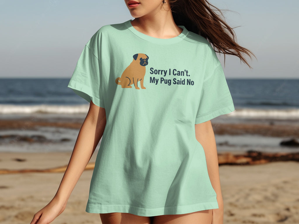 Light green t-shirt with pug graphic and text "Sorry I Can't. My Pug Said No."