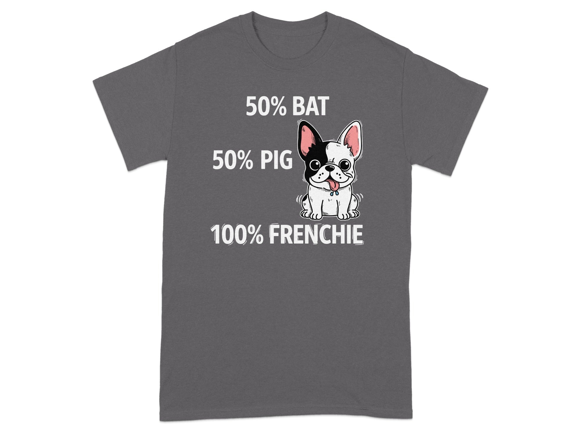 Gray t-shirt with French bulldog graphic and text "50% BAT, 50% PIG, 100% FRENCHIE".