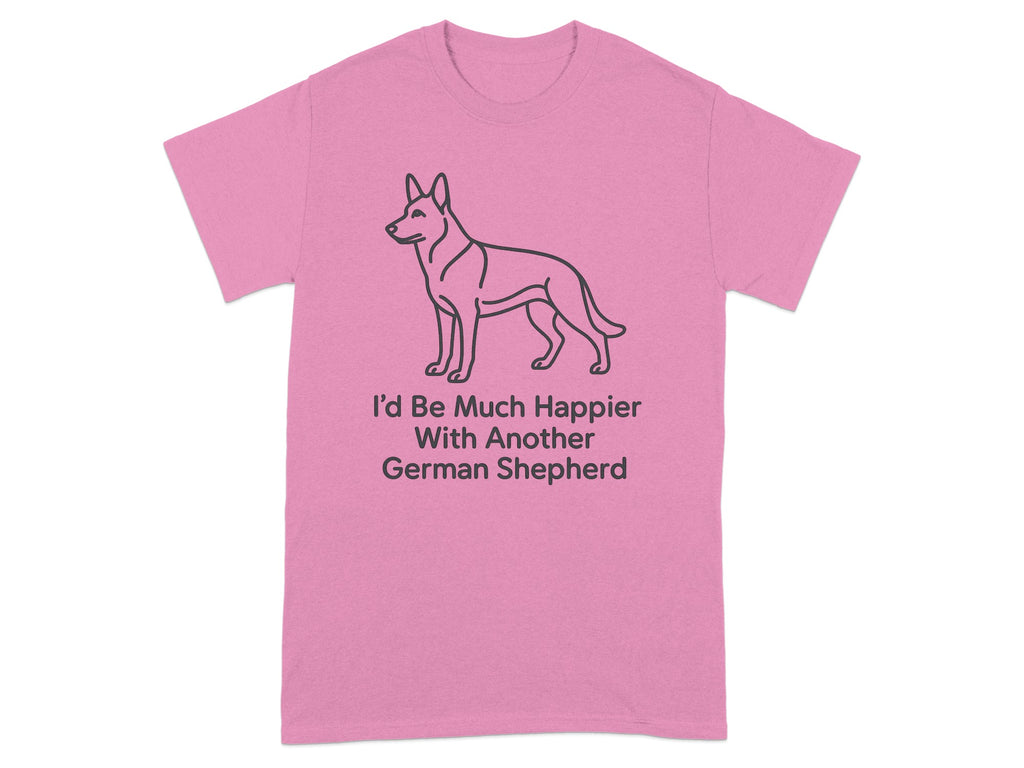 Pink t-shirt with German Shepherd graphic and text "I'd Be Much Happier With Another German Shepherd".