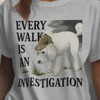 Every Walk Is An Investigation T-Shirt