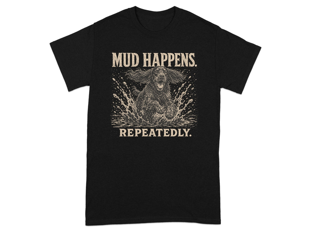 Black t-shirt with "MUD HAPPENS REPEATEDLY" and a dog splashing in mud.