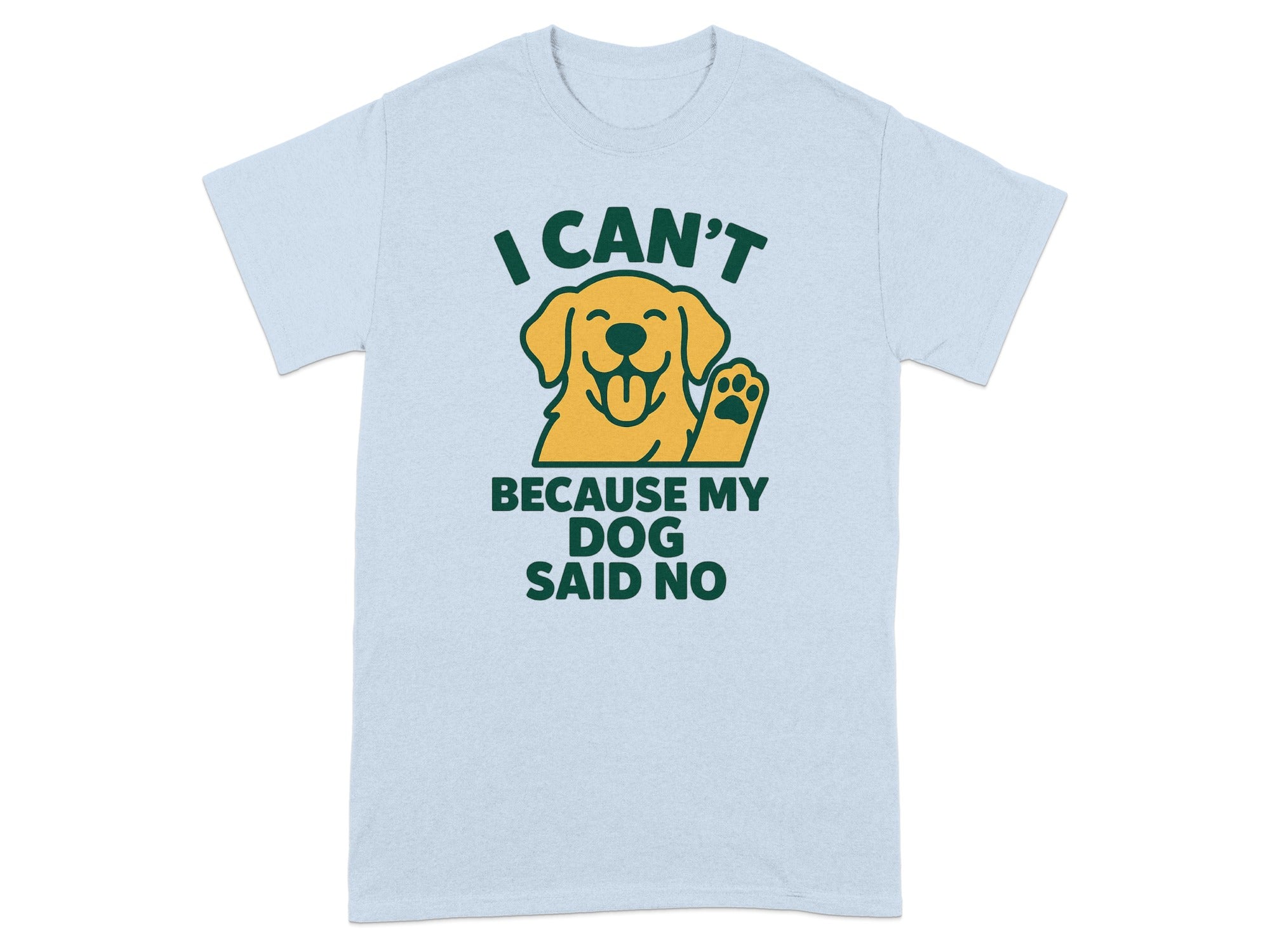 I Can't Because My Dog Said No T-shirt Funny Graphic