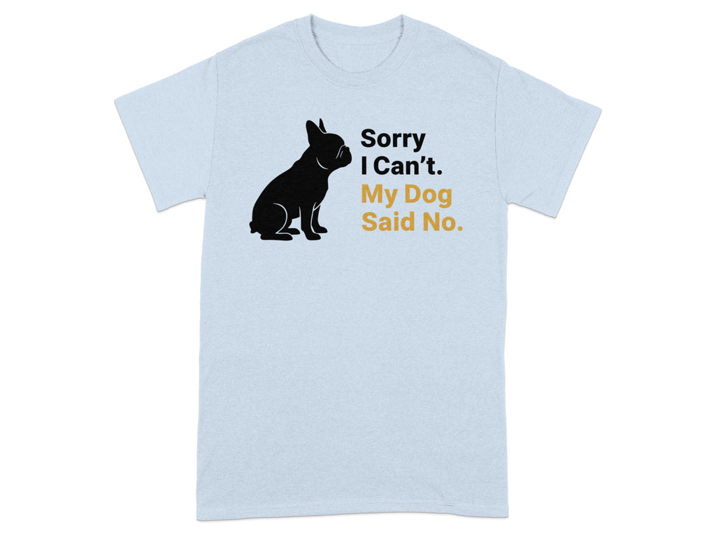 Sorry I Can't My Dog Said No Funny T-shirt product