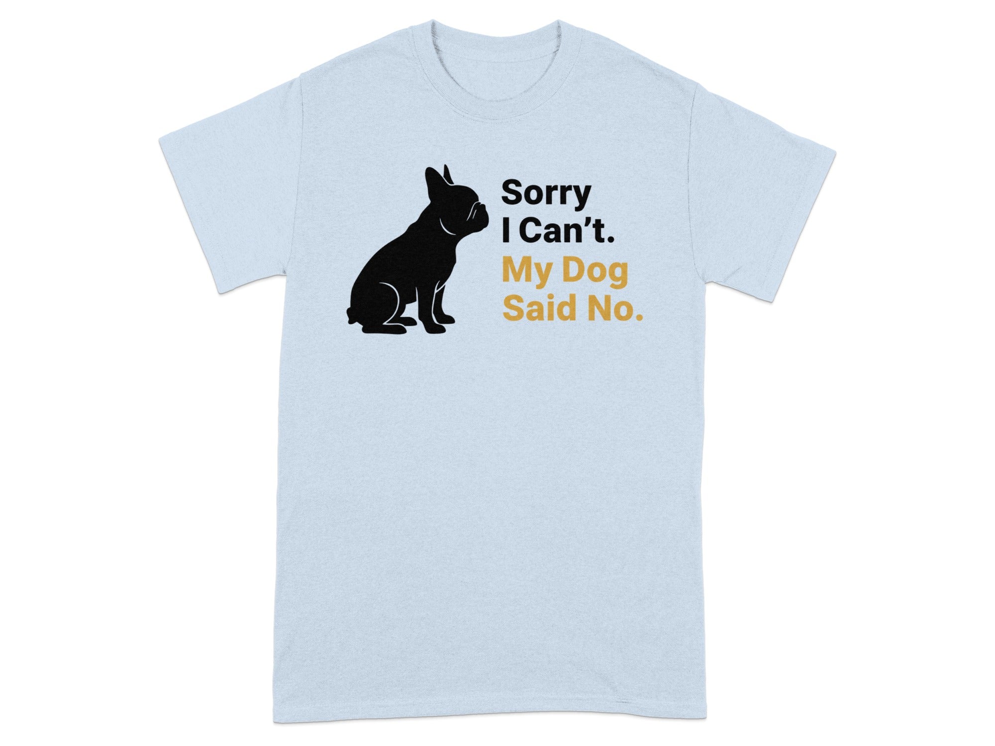 Sorry I Can't My Dog Said No Funny T-shirt product