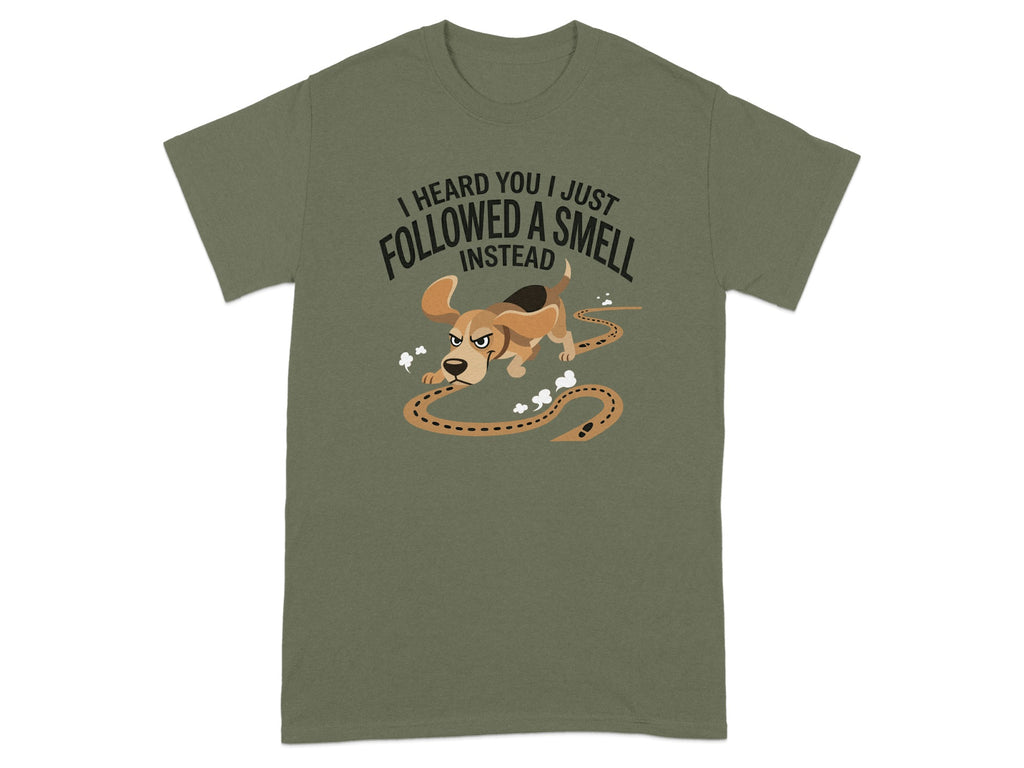T-shirt with a dog following a scent trail, text says "I heard you I just followed a smell instead."