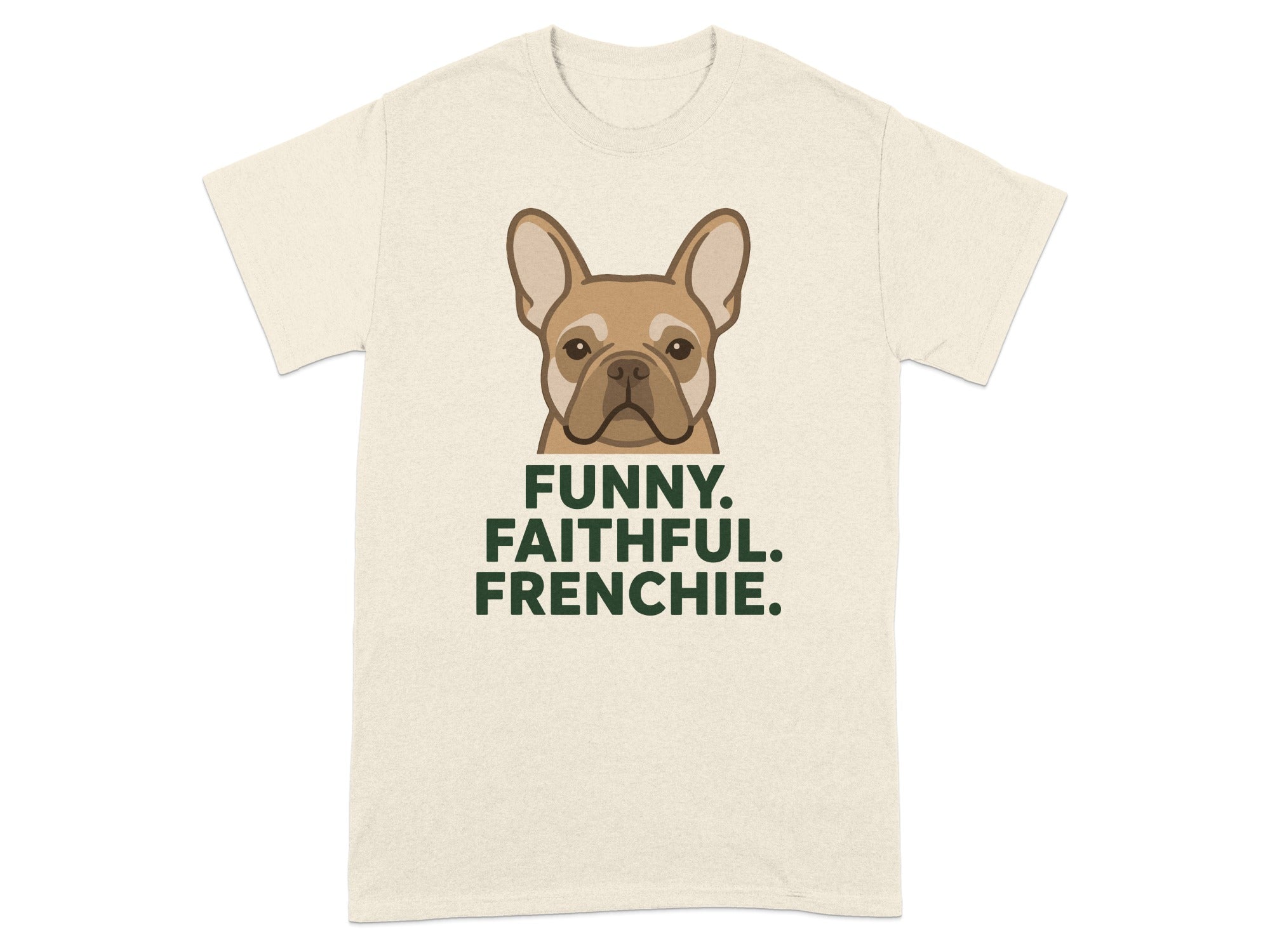 French bulldog with "FUNNY. FAITHFUL. FRENCHIE." text on a cream t-shirt.