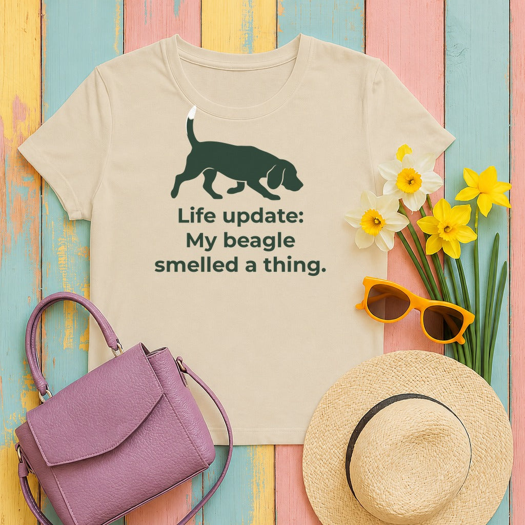 Life update My beagle smelled a thing T-Shirt in Sand