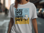 White t-shirt with "THE BEST DAYS ARE THE DIRTY DAYS" and a sun icon.
