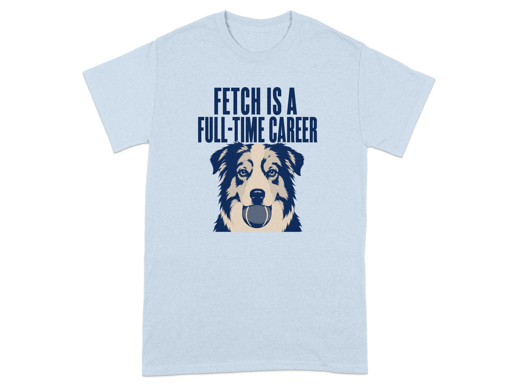 Light blue t-shirt with a dog's head holding a ball and the text "FETCH IS A FULL-TIME CAREER".