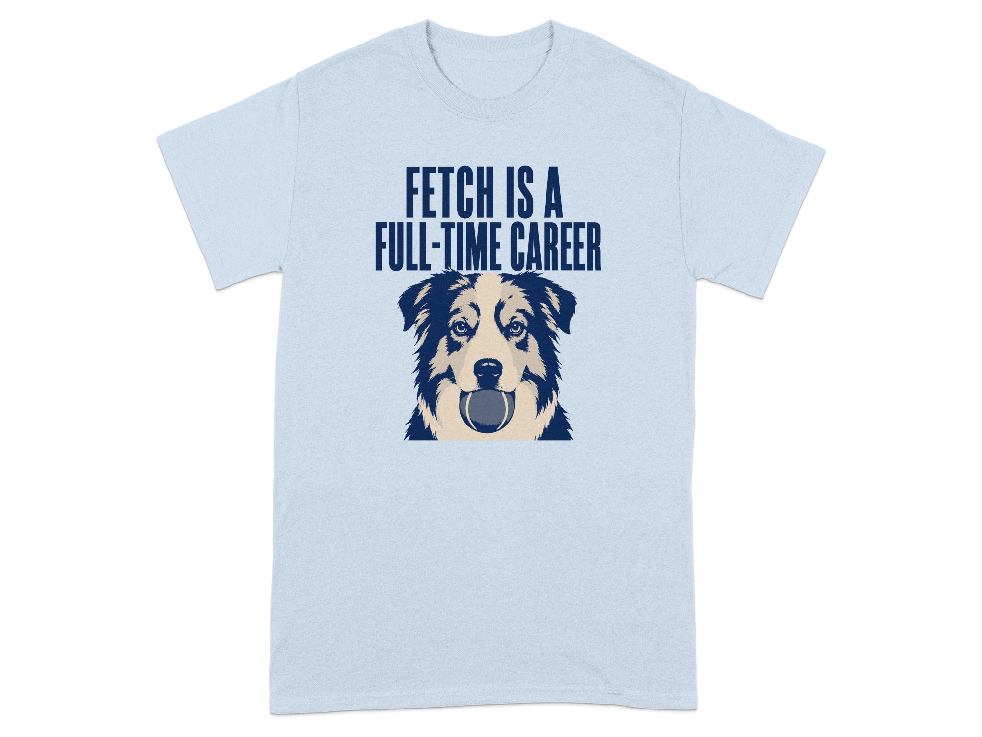 Light blue t-shirt with a dog's head holding a ball and the text "FETCH IS A FULL-TIME CAREER".