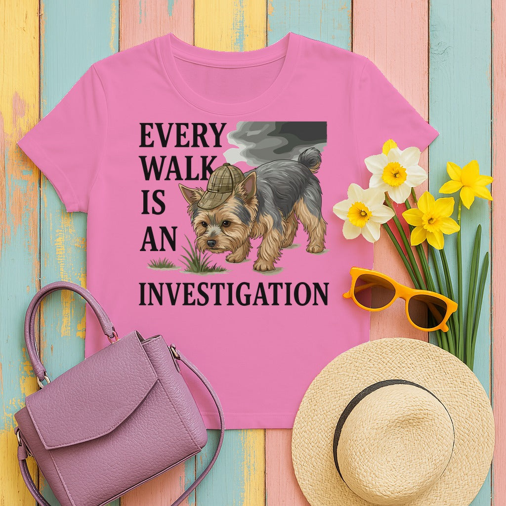 Every Walk is an Investigation Yorkshire Terrier T-Shirt in Azalea