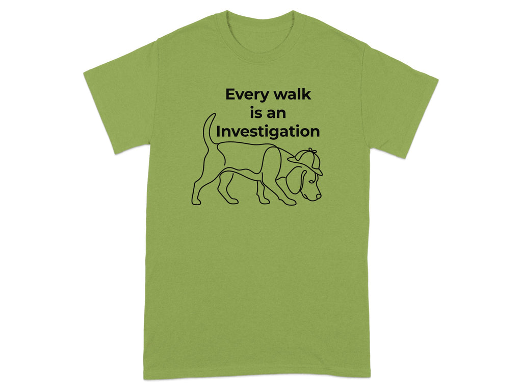 Green t-shirt with "Every walk is an Investigation" and a dog wearing a detective hat.