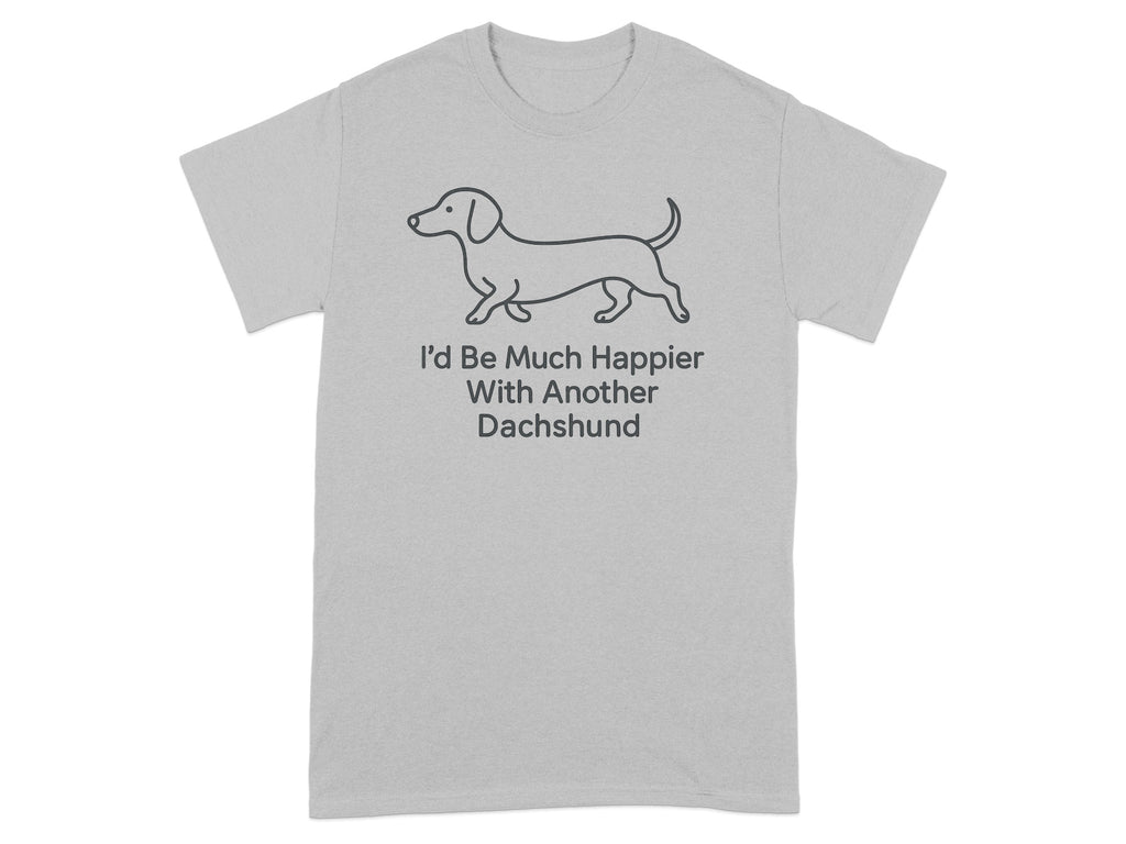 Grey t-shirt with line-art dachshund and text "I'd Be Much Happier With Another Dachshund".