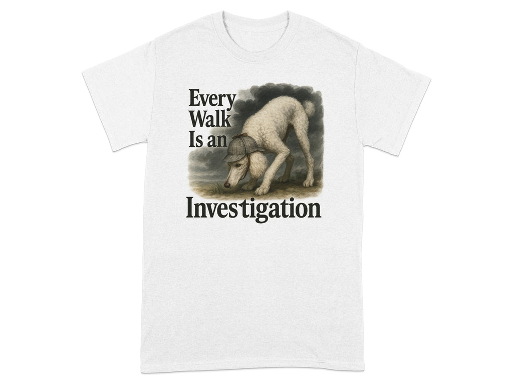 White t-shirt with print: "Every Walk Is an Investigation" featuring a poodle wearing a deerstalker hat.
