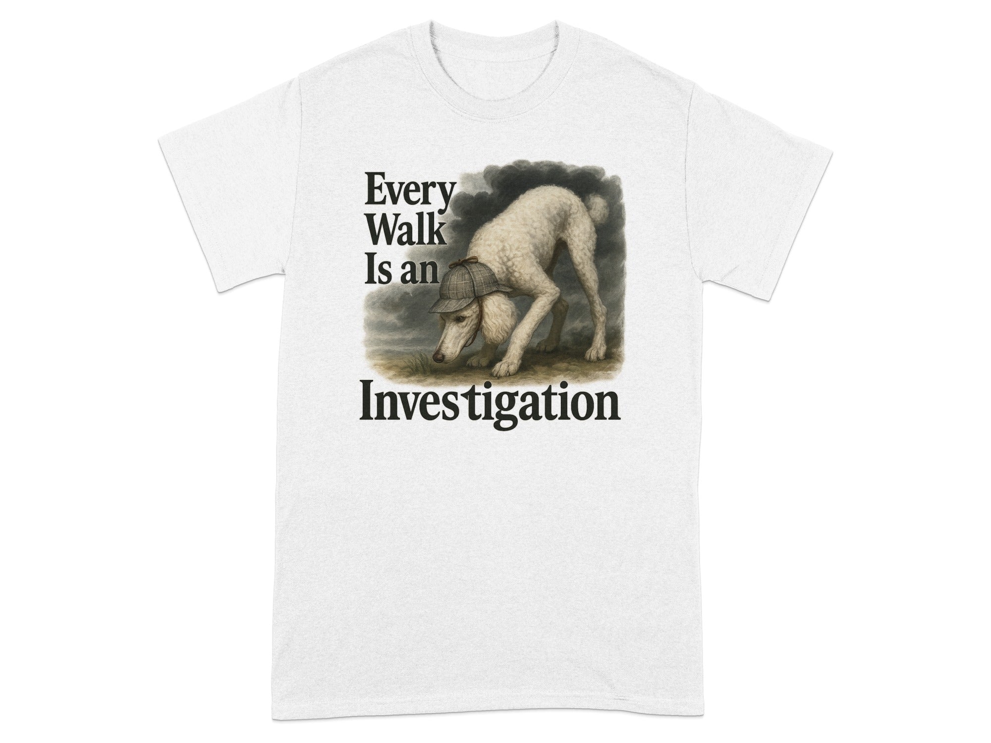 White t-shirt with print: "Every Walk Is an Investigation" featuring a poodle wearing a deerstalker hat.