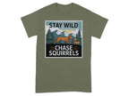 Stay Wild Chase Squirrels Dog and Squirrel Shirt