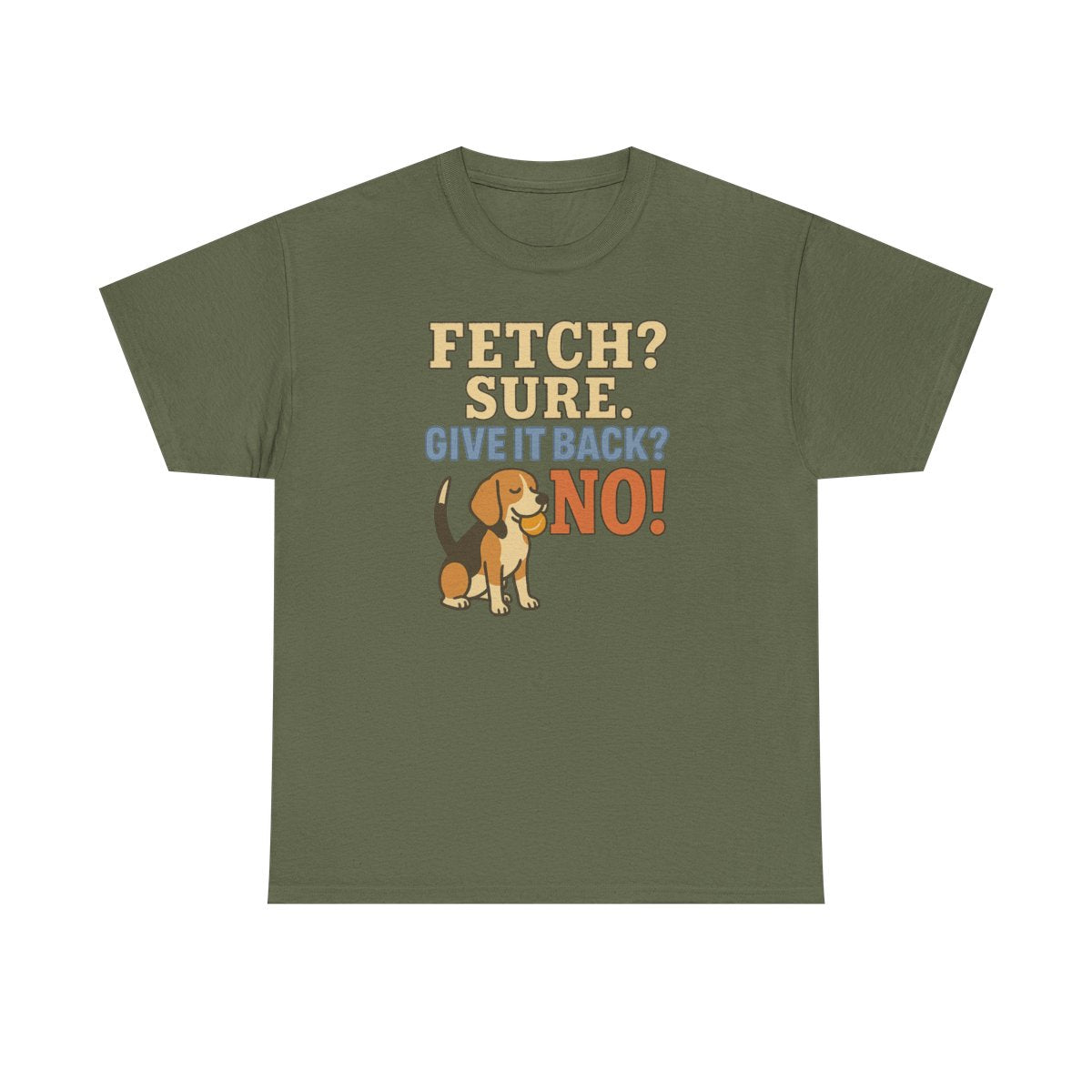 Fetch? Sure. Give It Back? No! - Funny Beagle T-shirt