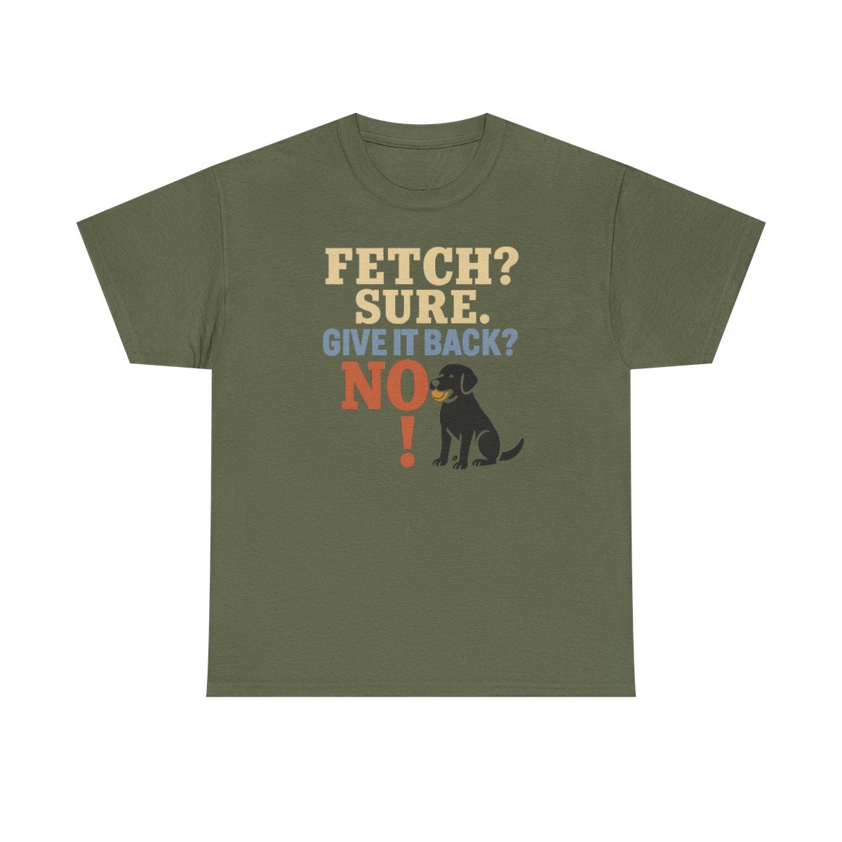 Fetch? Sure. Give It Back? No! - Funny Black Lab T-shirt