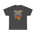 Fetch? Sure. Give It Back? No! - Funny Golden Retriever t-shirt, view 5