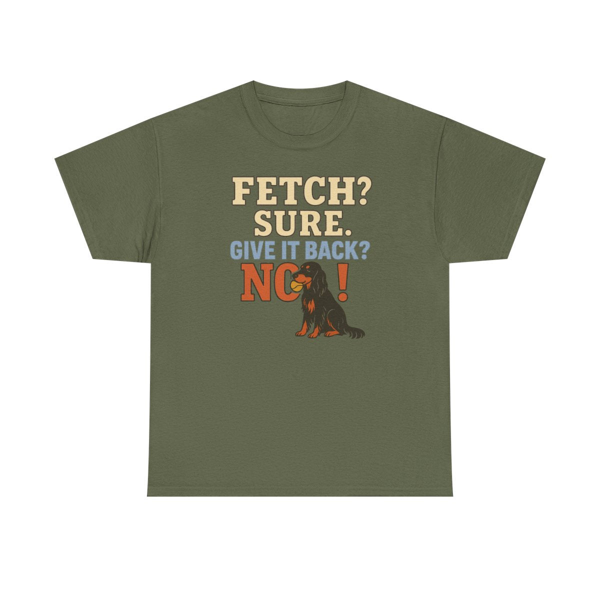 Fetch? Sure. Give It Back? No! - Funny Gordon Setter T-shirt