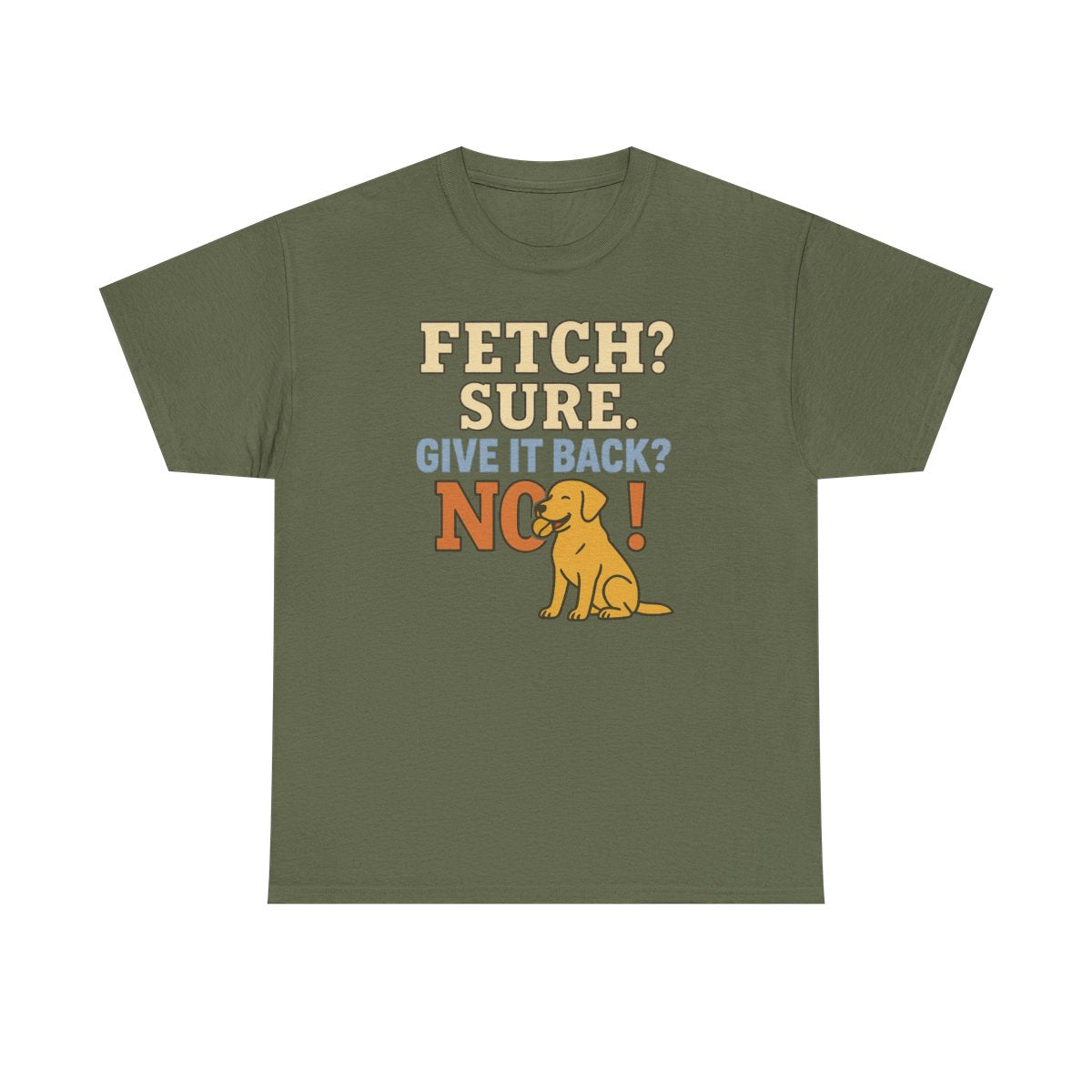Fetch? Sure. Give It Back? No! - Funny Yellow Lab T-shirt