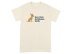 T-shirt with a chihuahua illustration and text "Sorry I Can't. My Chihuahua Said No".