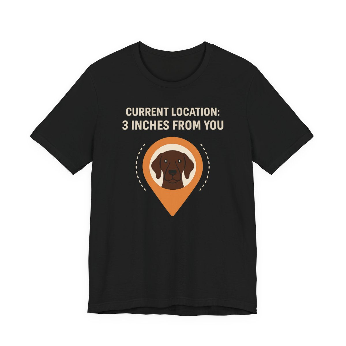 German Shorthaired Pointer 3 Inches From You T-shirt