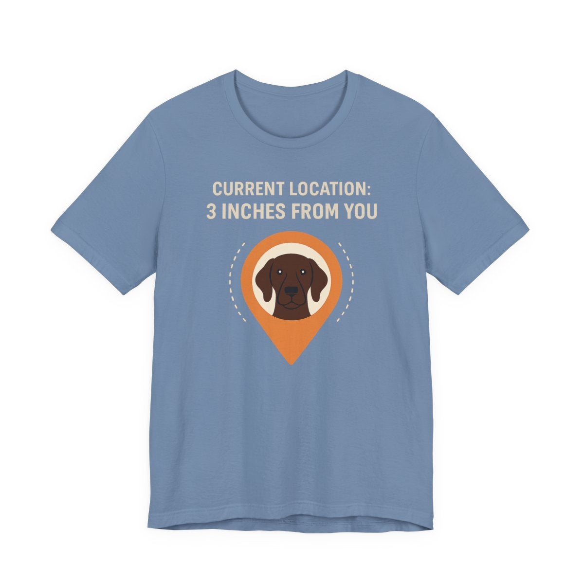 German Shorthaired Pointer 3 Inches From You T-shirt