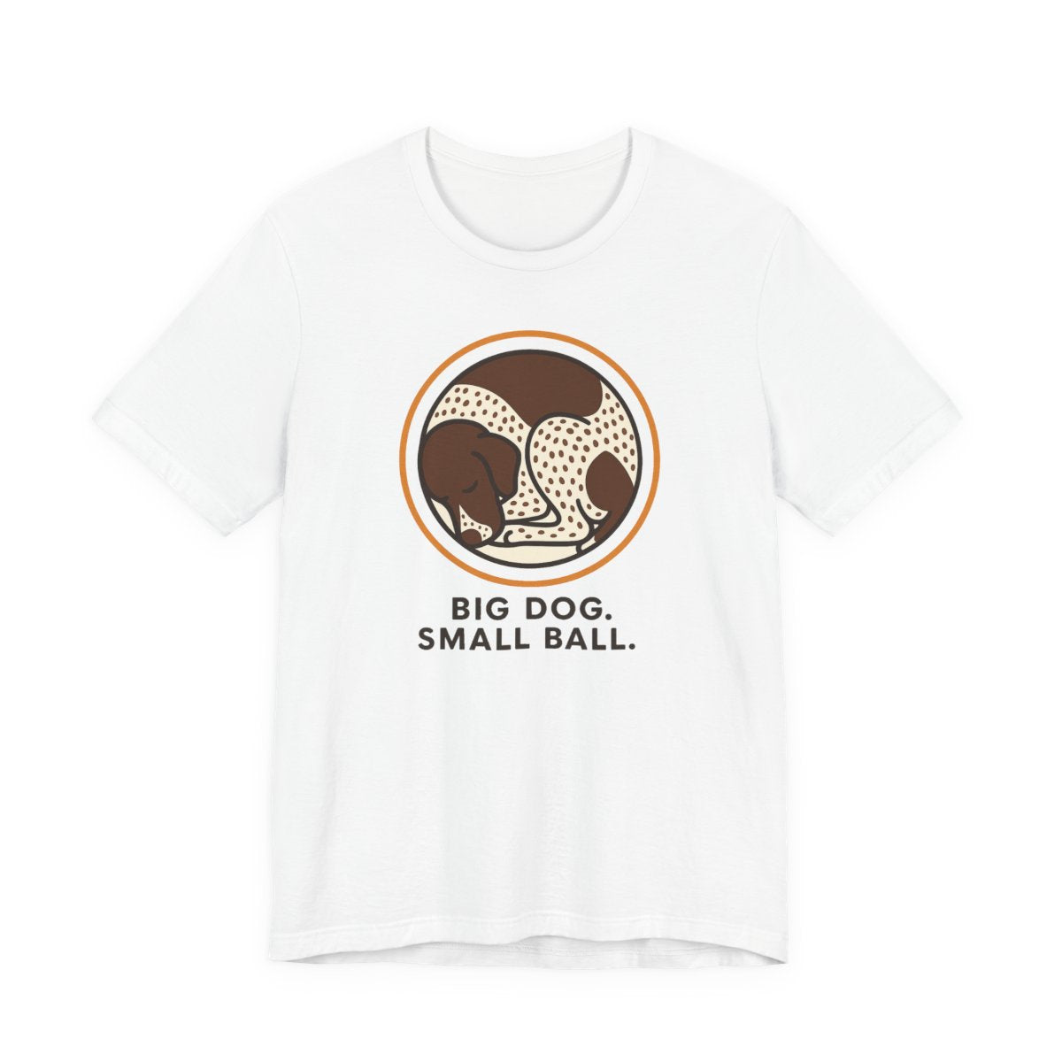 German Shorthaired Pointer Big Dog Small Ball T-shirt