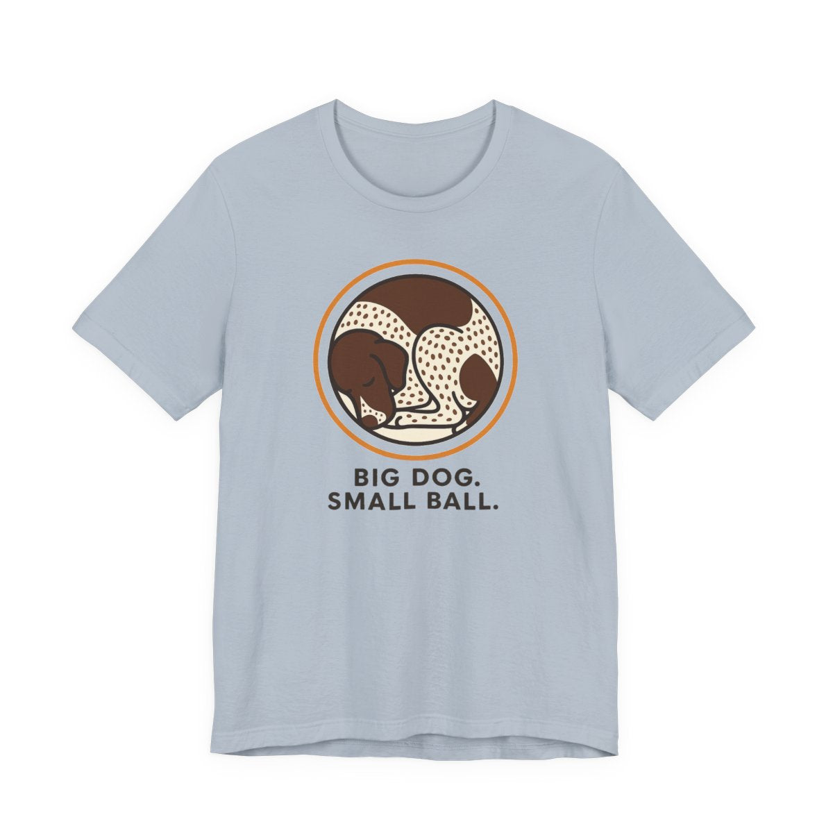 German Shorthaired Pointer Big Dog Small Ball T-shirt