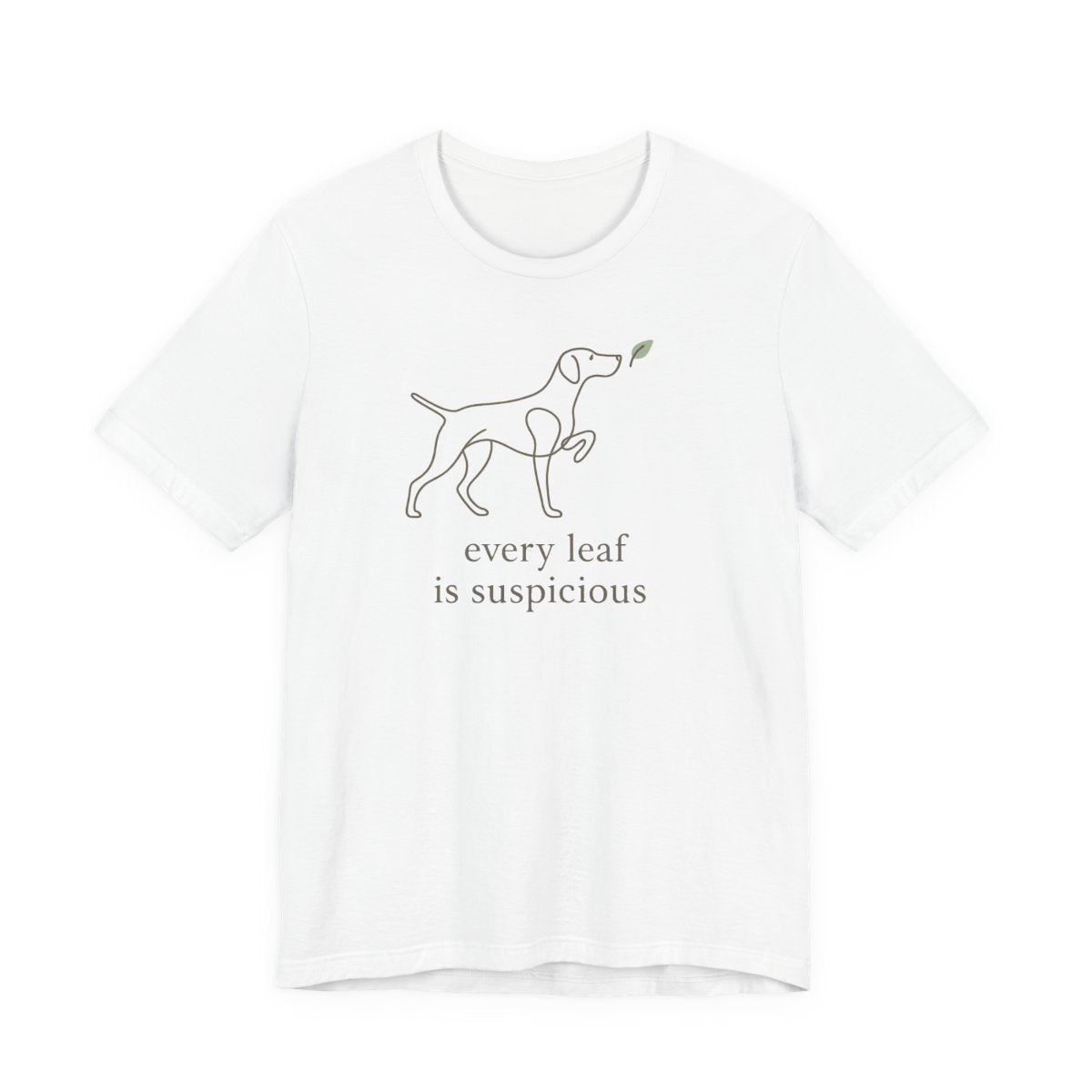 German Shorthaired Pointer Every Leaf Is Suspicious T-shirt