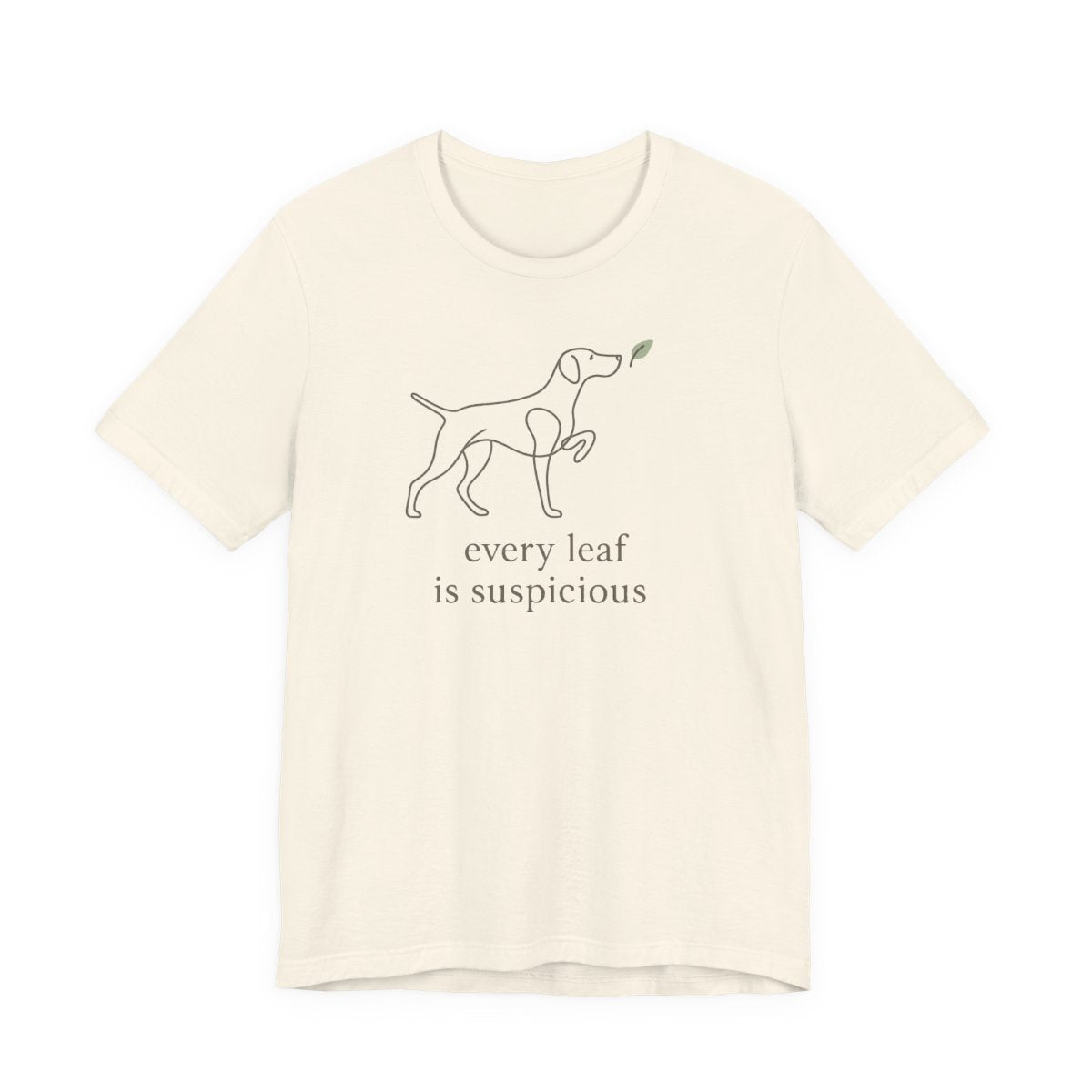 German Shorthaired Pointer Every Leaf Is Suspicious T-shirt