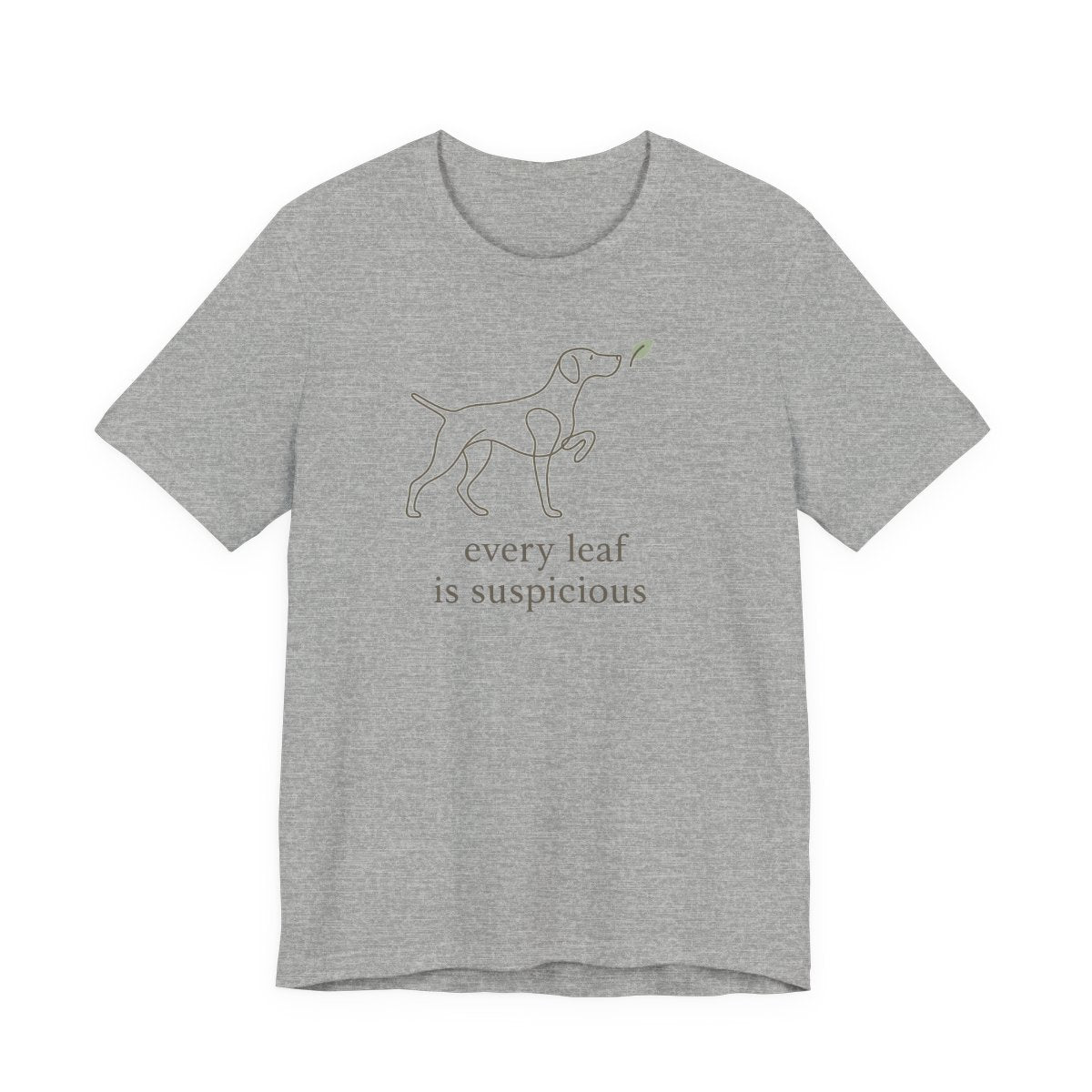 German Shorthaired Pointer Every Leaf Is Suspicious T-shirt