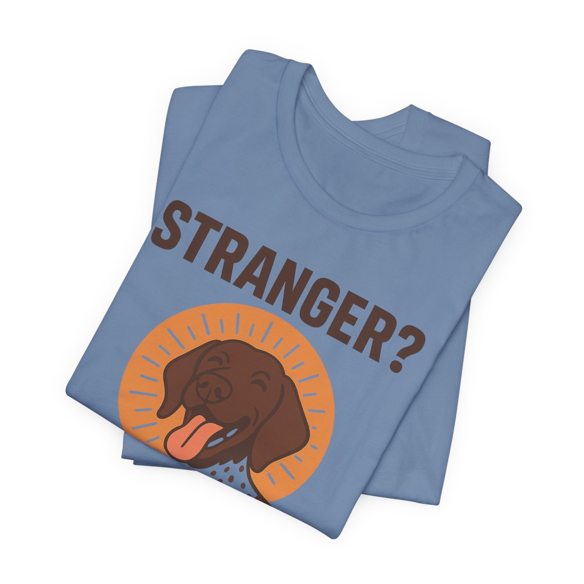 German Shorthaired Pointer Never Met a Stranger T-shirt