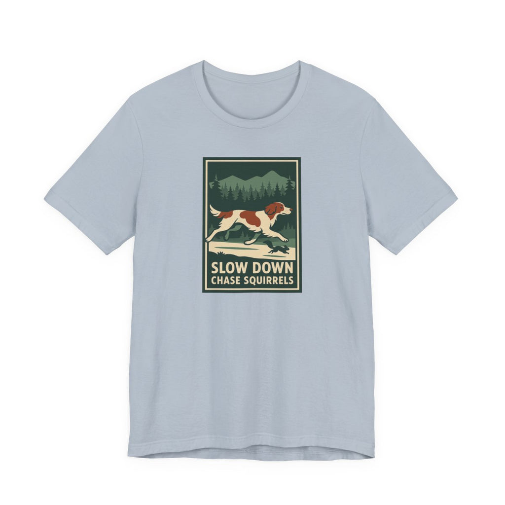 Irish Red and White Setter Slow Down Chase Squirrels Tee