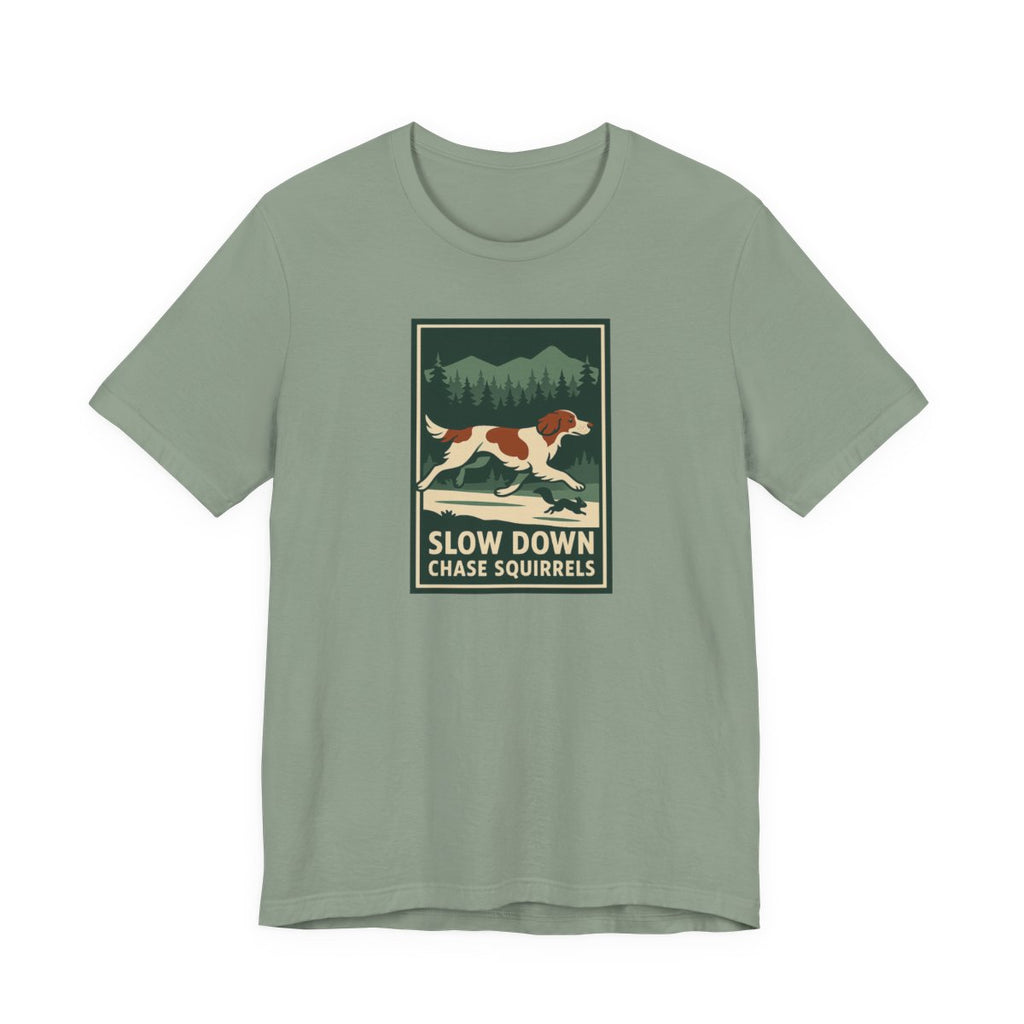 Irish Red and White Setter Slow Down Chase Squirrels Tee