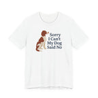 Irish Red and White Setter Sorry I Can't My Dog Said No Tee