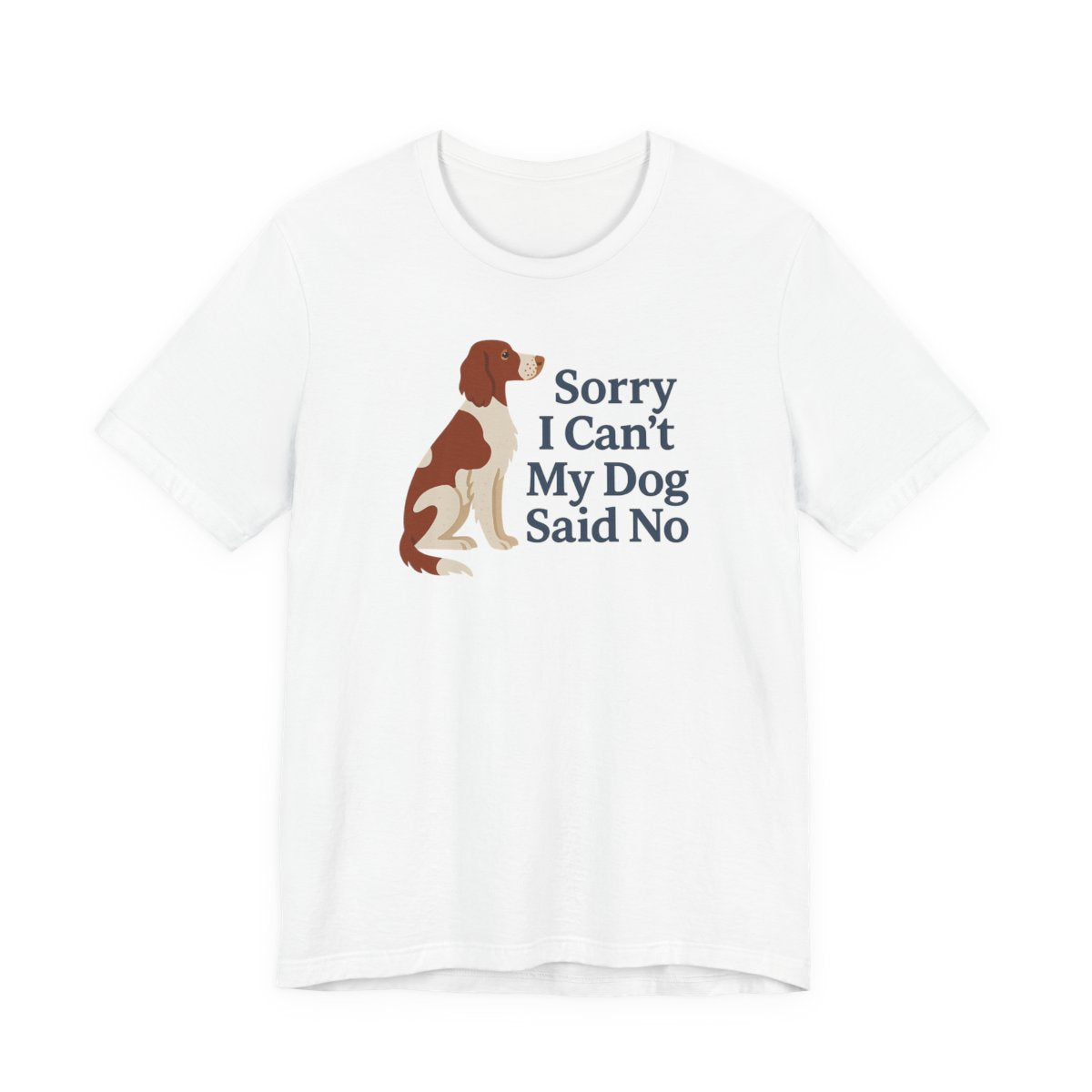 Irish Red and White Setter Sorry I Can't My Dog Said No Tee