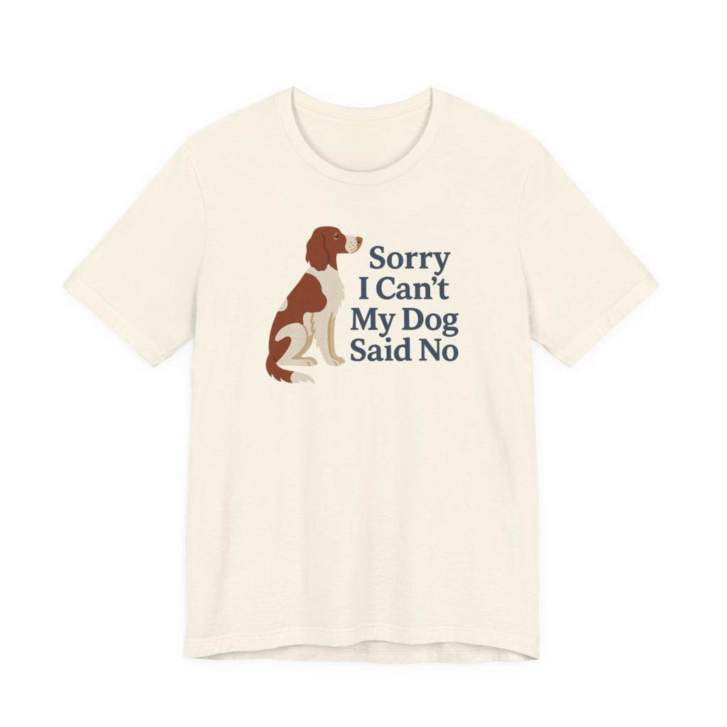 Irish Red and White Setter Sorry I Can't My Dog Said No Tee