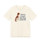 Irish Red and White Setter Sorry I Can't My Dog Said No Tee