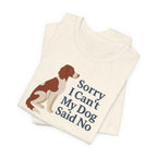 Irish Red and White Setter Sorry I Can't My Dog Said No Tee