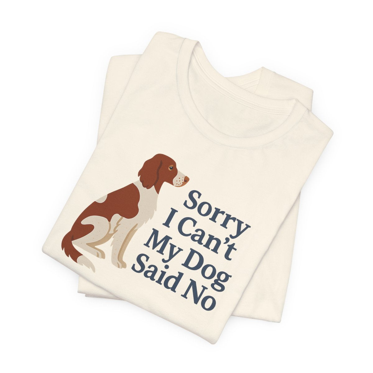 Irish Red and White Setter Sorry I Can't My Dog Said No Tee