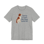 Irish Red and White Setter Sorry I Can't My Dog Said No Tee