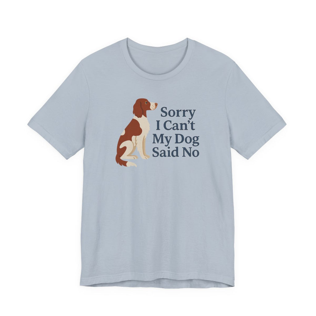 Irish Red and White Setter Sorry I Can't My Dog Said No Tee