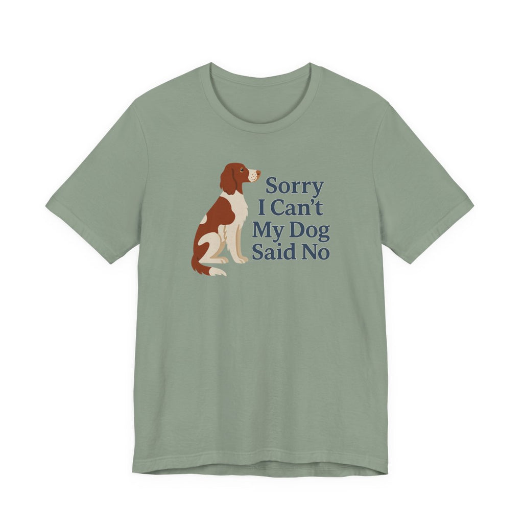 Irish Red and White Setter Sorry I Can't My Dog Said No Tee