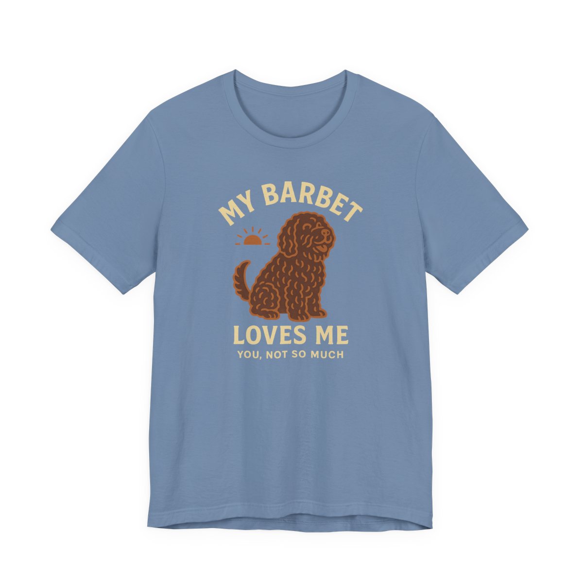 My Barbet Loves Me, You Not So Much Tee